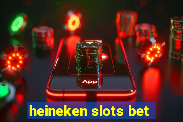 heineken slots bet